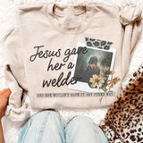 Jesus Gave her.... design sweatshirt or tee