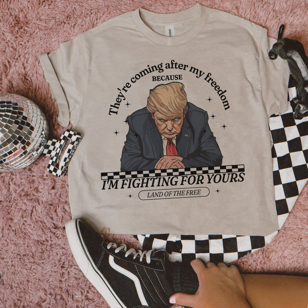 They’re Coming after my freedom because I’m fighting for yours Trump tee