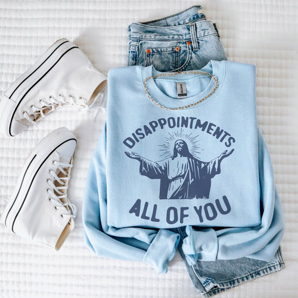 Disappointments - all of you sweatshirt