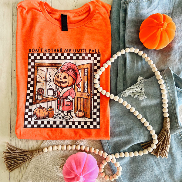Don’t bother be until fall tee