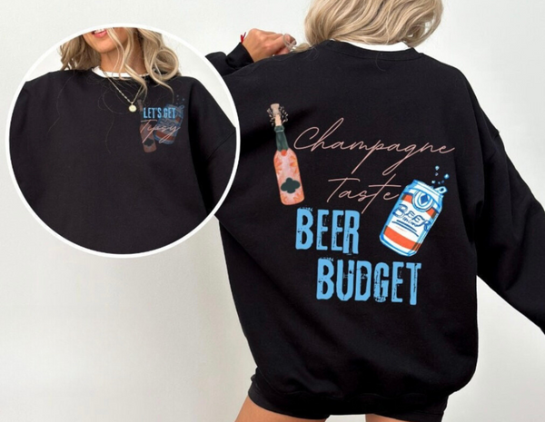 Champagne taste, Beer Budget sweatshirt/tee