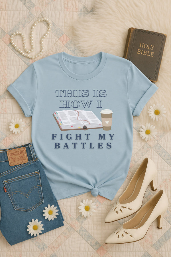 This is how i fight my battles tee