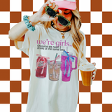 We’re girls…. (Tee, sweater, hoodie) drinks OR errands option
