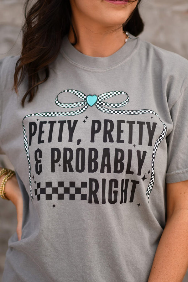 Petty, pretty and probably right tee