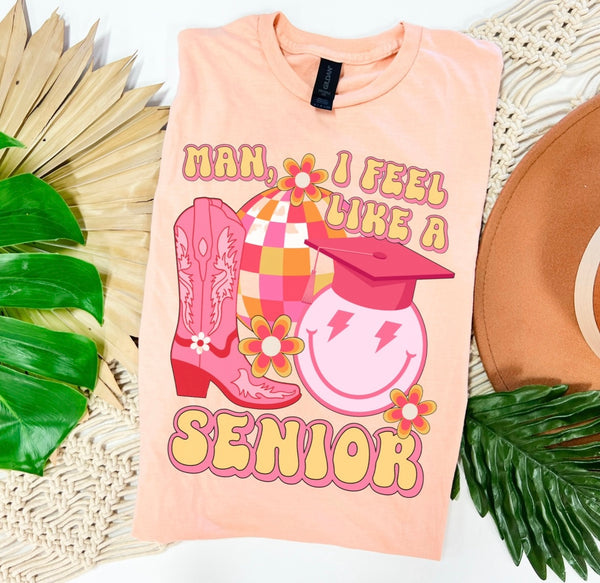 Man I feel like a senior tee