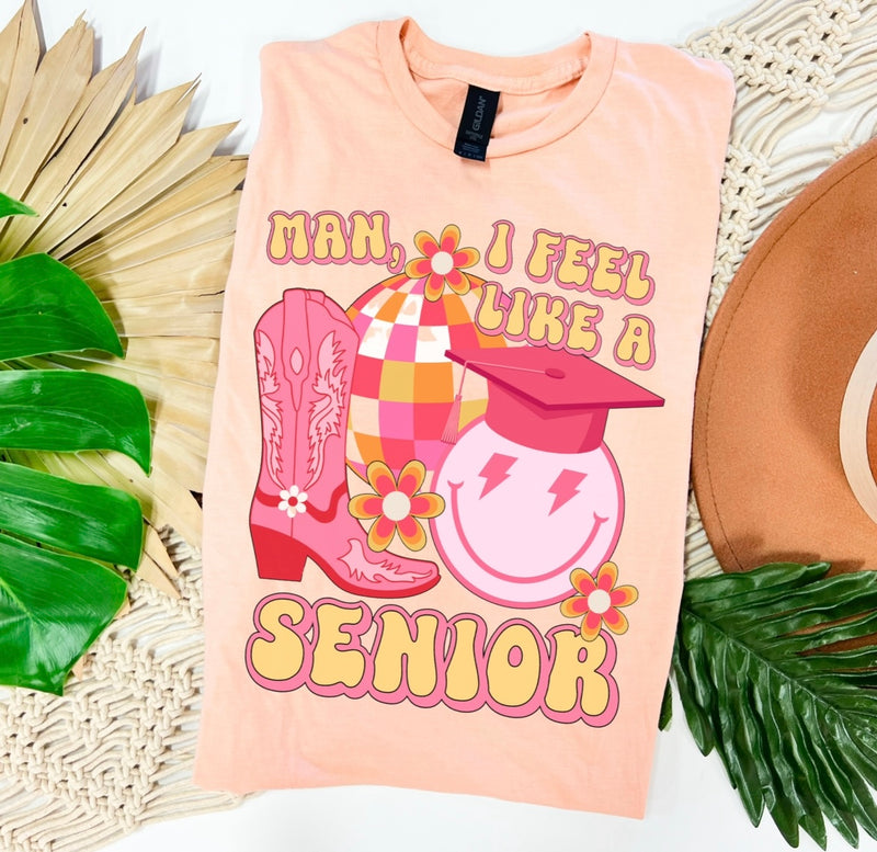 Man I feel like a senior tee