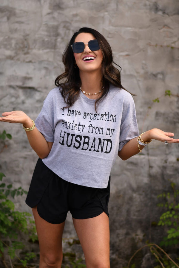 I have separation anxiety from my husband tee