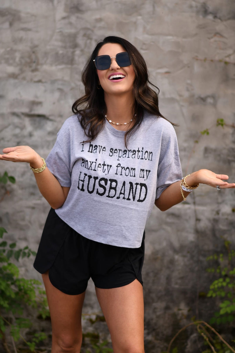 I have separation anxiety from my husband tee