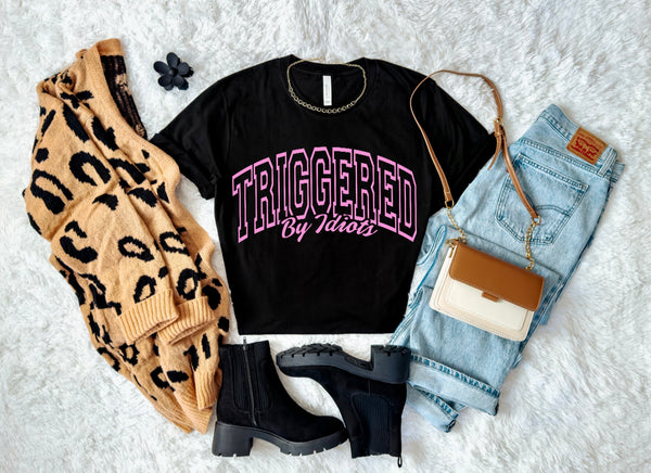 Triggered by idiots tee