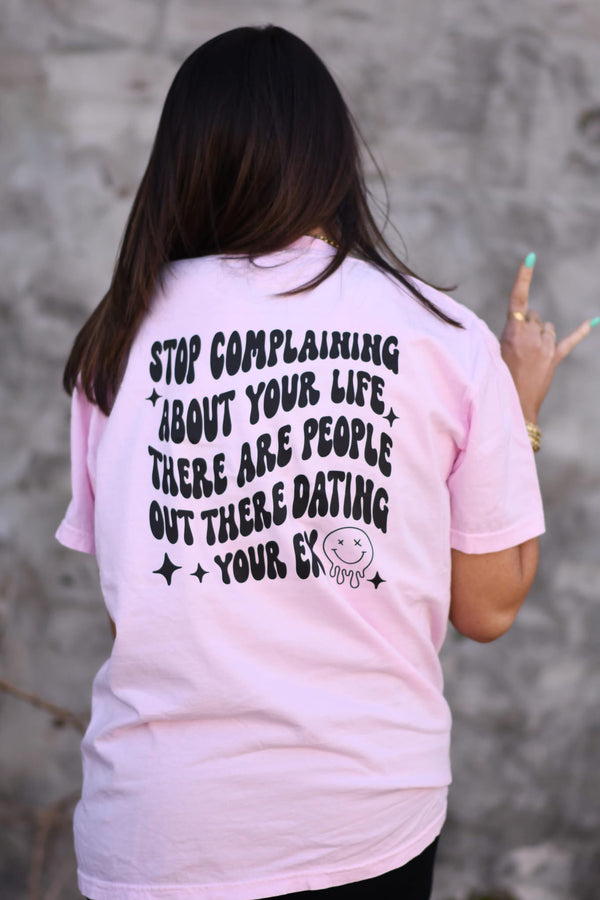 Stop complaining - people dating your ex front/back tee