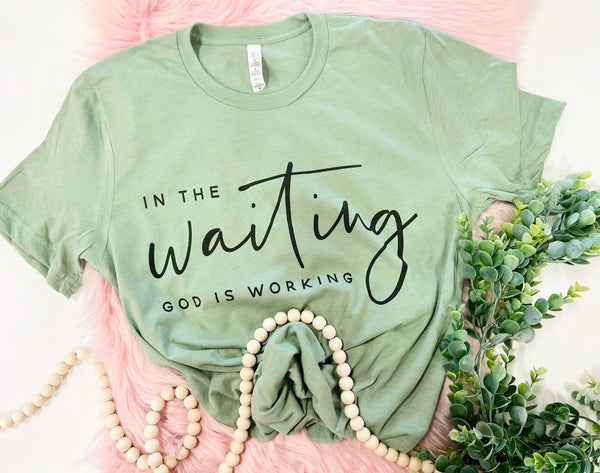 In the waiting God is working tee