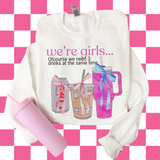 We’re girls…. (Tee, sweater, hoodie) drinks OR errands option