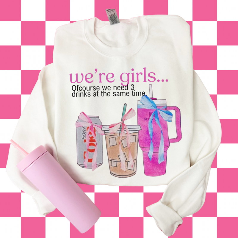 We’re girls…. (Tee, sweater, hoodie) drinks OR errands option