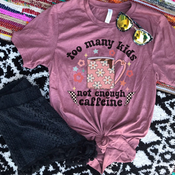 Too many kids, not enough caffeine tee