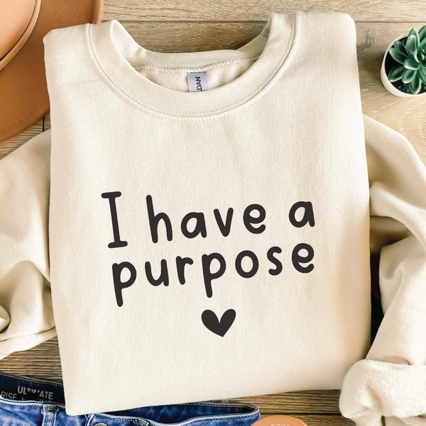 Cute I have a purpose sweatshirt