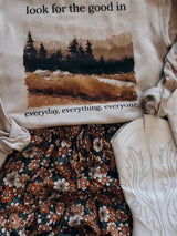 Look for the good in everyday, everything and everyone sweatshirt