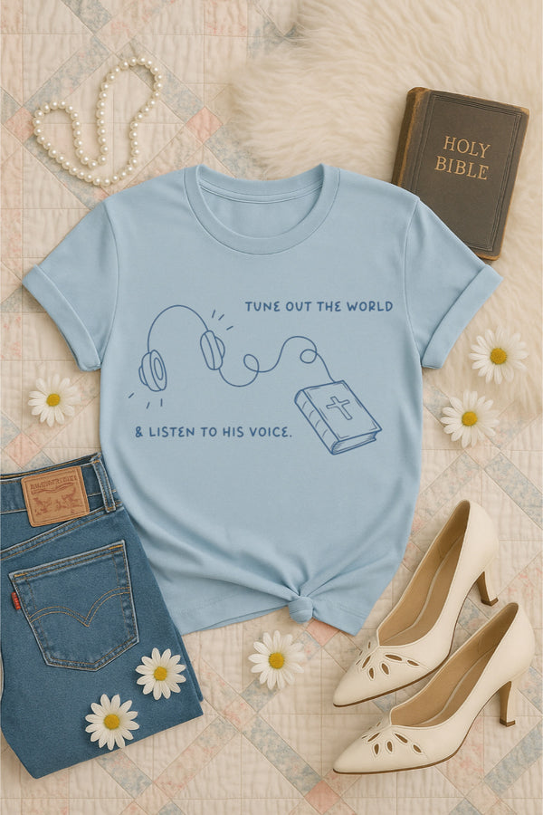 Tune out the world & listen to His voice tee