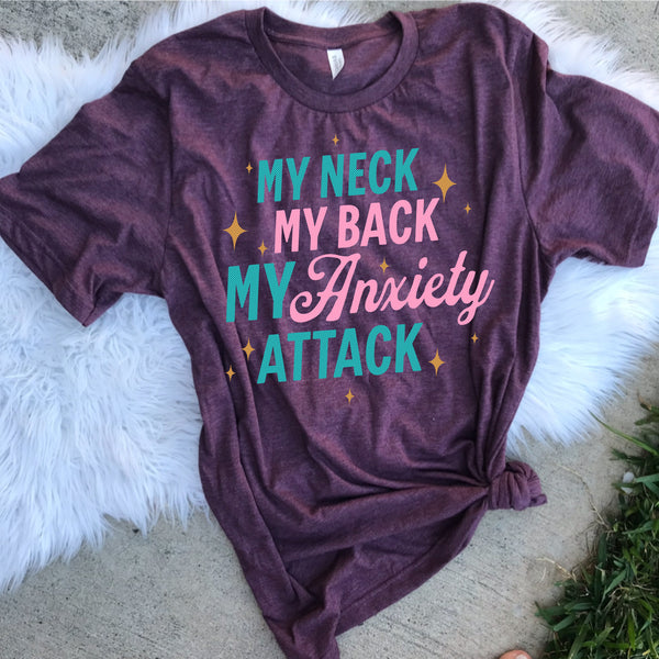 My neck my back my anxiety attack tee