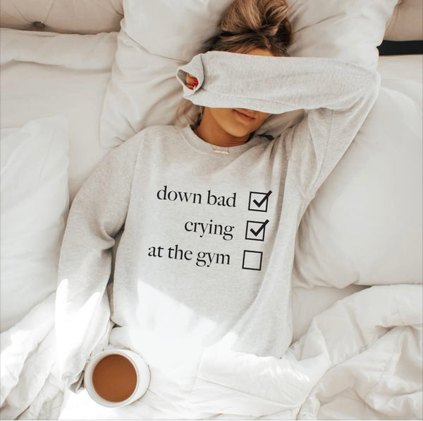 Down Bad crying at the gym sweatshirt or tee