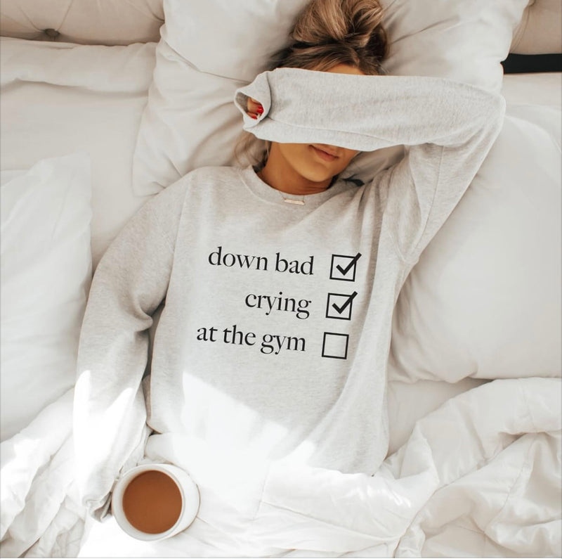 Down Bad crying at the gym sweatshirt or tee