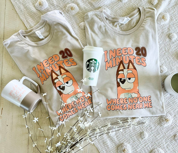 I need 20 minutes where no one comes near me tee
