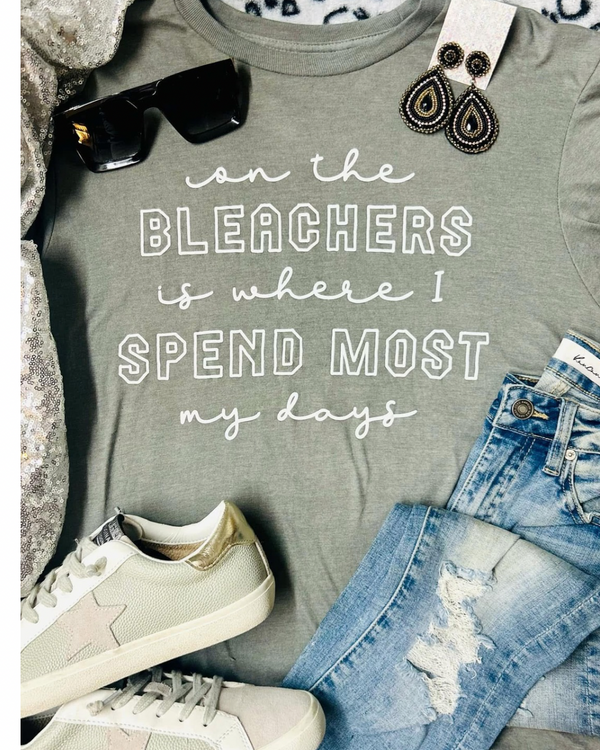 On the bleachers is where I spend most my days tee