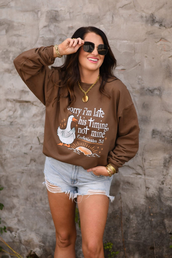 Sorry I’m late - His timing not mine sweatshirt