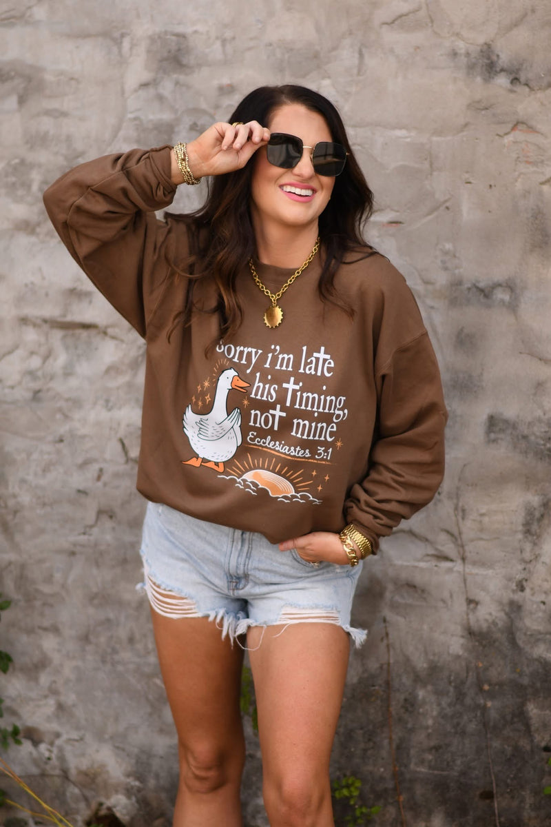Sorry I’m late - His timing not mine sweatshirt