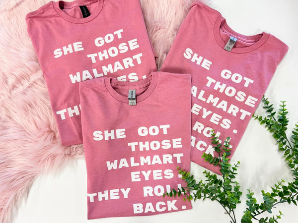 She Got Those Walmart eyes tee