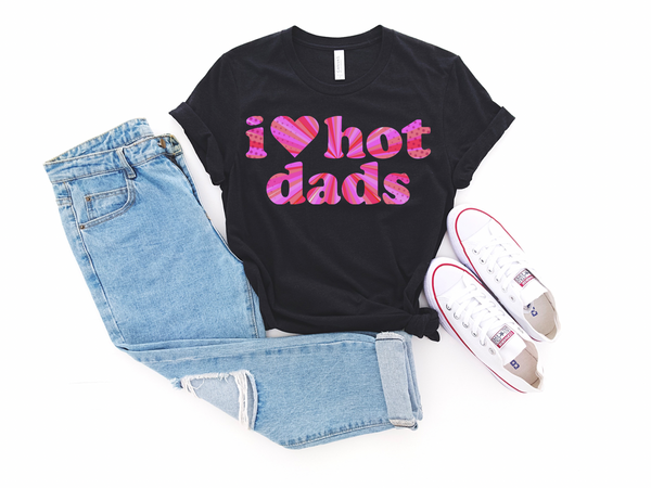 I love hot dads tee