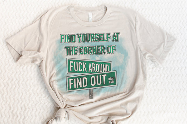 Find me on the corner of Fuck around and find out tee