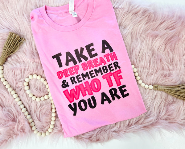 Take a deep breath, remember who TF you are tee