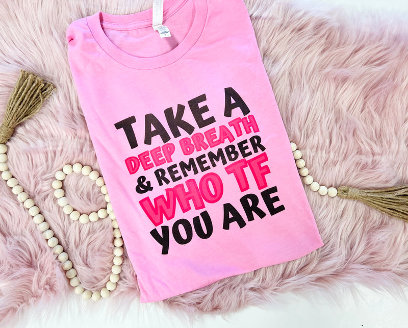 Take a deep breath, remember who TF you are tee