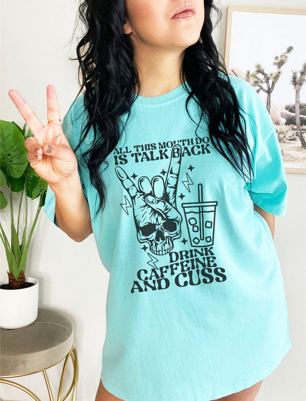 I talk back, drink caffeine and cuss tee