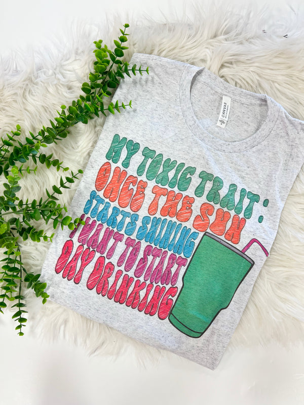 Toxic trait: suns start shining I way to day drink tee