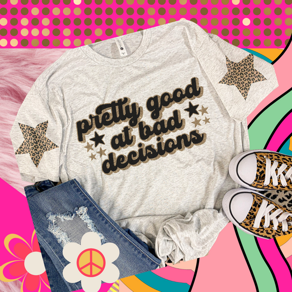 Pretty good at bad decisions tee