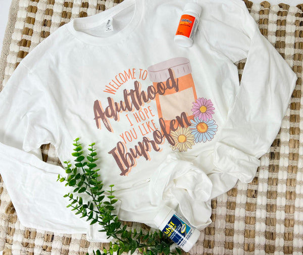 Welcome to adulthood, hope you like ibuprofen tee