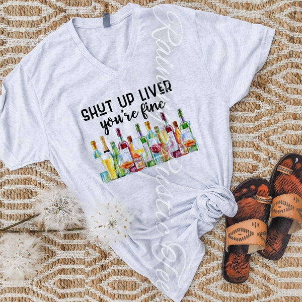 Shut Up Liver You’re Fine Tee