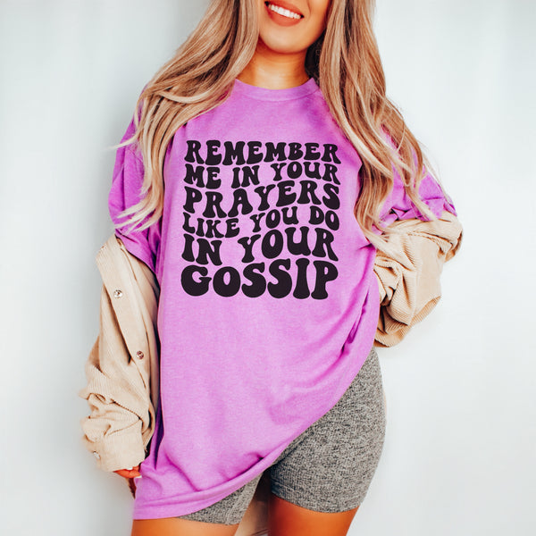 Remember me in your prayers like you do gossip