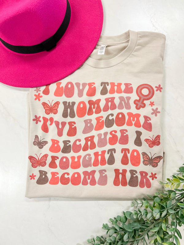 I love the women I’ve become tee