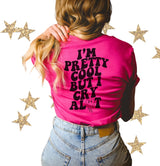 I’m pretty cool but I cry…