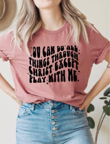 All things through Christ except play with me tee