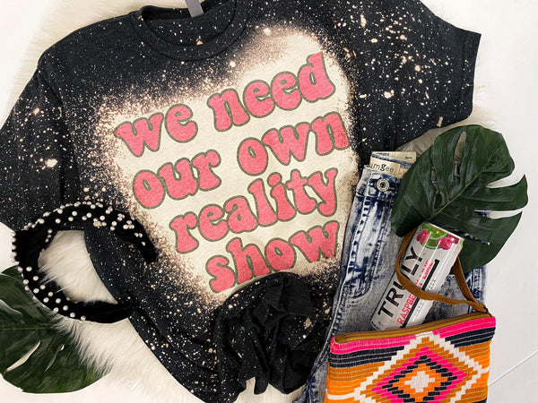 We Need Our Reality Show Tee