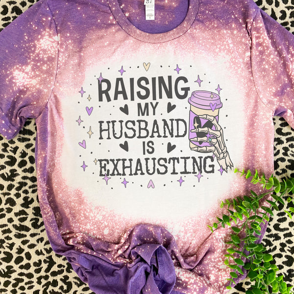 Raising my Husband is Exhausting tee
