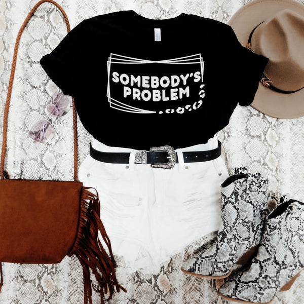 Somebody’s problem tee