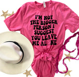 I’m Not the Bigger Person tee