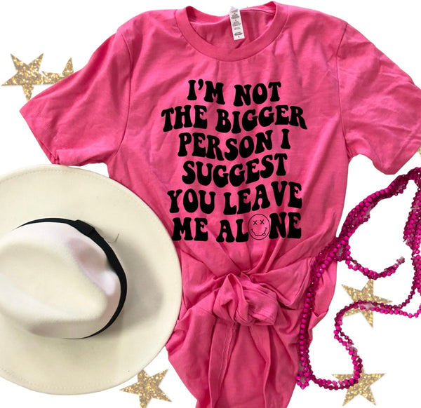 I’m Not the Bigger Person tee