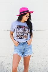 Wake Me When I'm Famous Tee