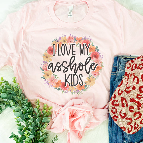I love my asshole kids tee