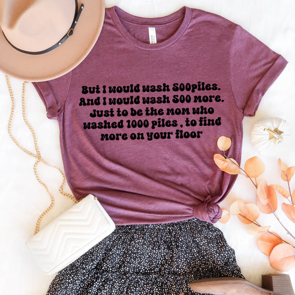 I would wash 500 piles…